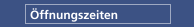 &Ouml;ffnungszeiten